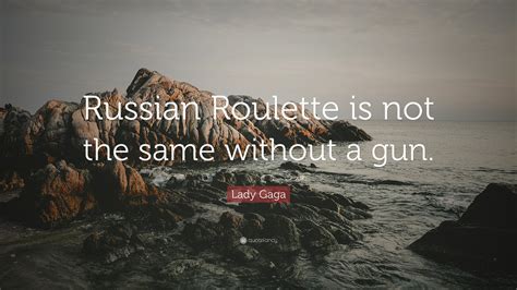 russian roulette is not the same without a gun|Quora .